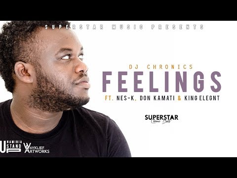 DJ Chronics ft Nes_K, Don Kamati & King Elegant - Feelings | New Single 2019 |