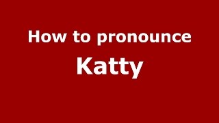 How to pronounce Katty