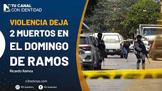 Violencia deja 2 muertos en el Domingo de Ramos