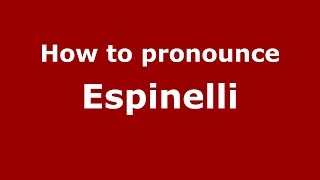 How to pronounce Espinelli
