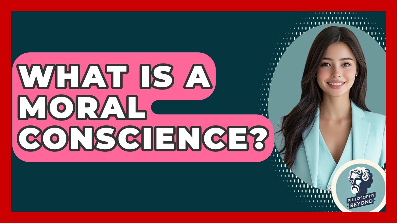 What Is A Moral Conscience? - Philosophy Beyond
