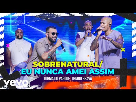 Turma do Pagode, Thiago Brava - Sobrenatural / Eu Nunca Amei Assim (Ao Vivo)