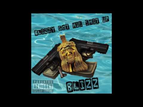 Blizz - Blizzy Got His Shit Up