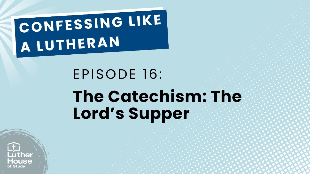 Ep. 16 - The Catechism: The Lord's Supper