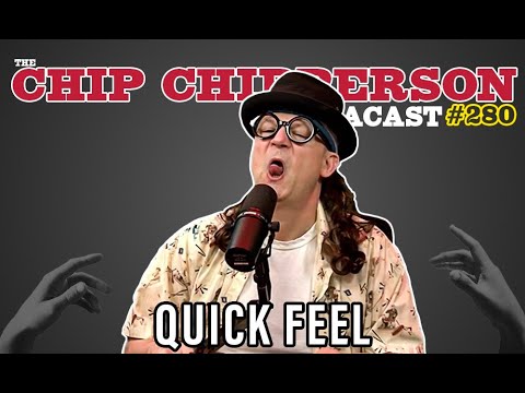 The Chip Chipperson Podacast 280 - QUICK FEEL