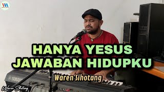 Download lagu Hanya Yesus jawaban hidupku - Waren Sihotang mp3