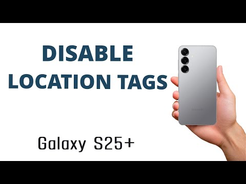 How to DISABLE LOCATION TAGS on the CAMERA of the Galaxy S25+!