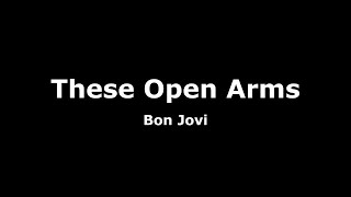 These Open Arms-Bon Jovi Lyrics