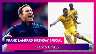 Happy Birthday Frank Lampard: Top 5 Goals Of The Former Chelsea Footballer - DAY