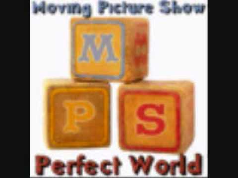 Moving Picture Show- Perfect World