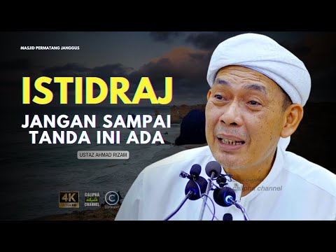 USTAZ AHMAD RIZAM -  ISTIDRAJ JANGAN SAMPAI TANDA -TANDA  INI ADA PADA KITA