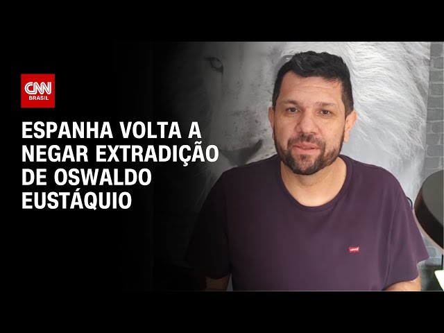 Espanha volta a negar extradição de Oswaldo Eustáquio; AGU vai recorrer | LIVE CNN