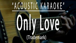 Download lagu Only love - Trademark (Acoustic karaoke) mp3