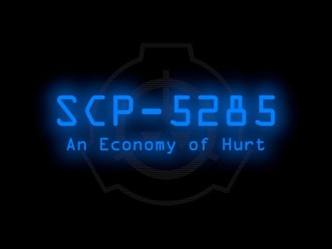SCP-5285 - An Economy of Hurt