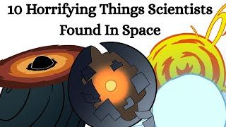 10 Horrifying Things Scientists Found In Space