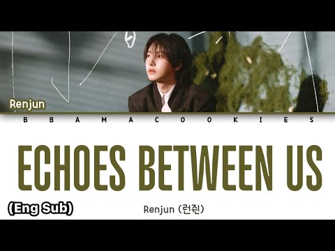 RENJUN (런쥔/仁俊) - 'ECHOES BETWEEN US' Lyrics (歌词) || Color Coded Lyrics (Chi/Pin/Eng)