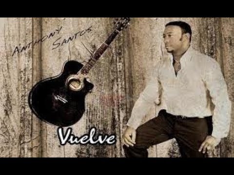 3.. ANTHONY SANTOS – VUELVE   –BACHATA - VUELVE