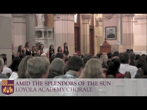 Amid the Splendors of the Sun - Loyola Academy Chorale