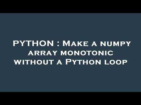 Python Make A Numpy Array Monotonic Without A Python Loop