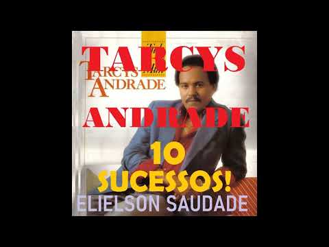 TARCYS ANDRADE - 10 SUCESSOS!   ELIELSON SAUDADE