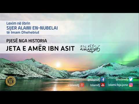 Pjesë nga Historia - JETA E AMËR IBN ASIT radijAllahu anhu - Hoxhë Shaban Tolaj