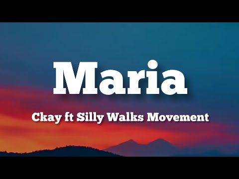 Maria - Ckay ft Silly Walks Movement (Lyrics)