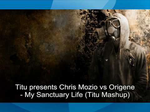 Chris Mozio vs Origene - My Sanctuary Life (Titu Mashup).avi