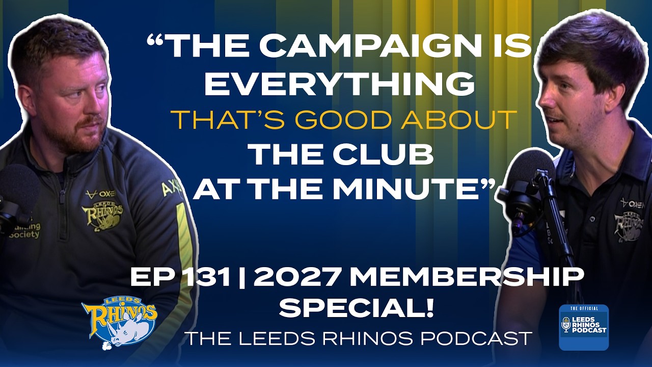 The Leeds Rhinos Podcast | Ep 131 - Your 2027 Membership Questions Answered