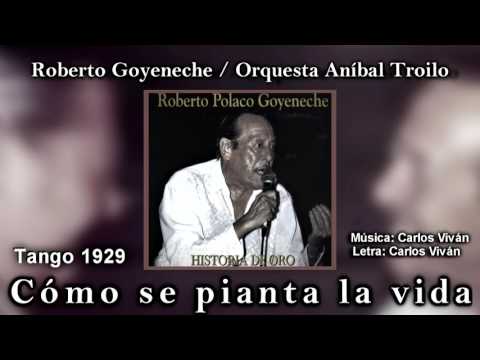 Cómo se pianta la vida  / Roberto Goyeneche Orquesta Aníbal Troilo