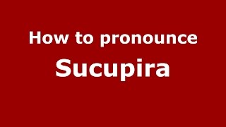 How to pronounce Sucupira