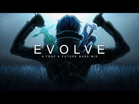 Evolve | A Trap & Future Bass Mix