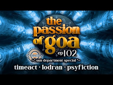 The Passion Of Goa ep. 102 - Sun Department Special w/ Timeact, PsyFiction, Lodran