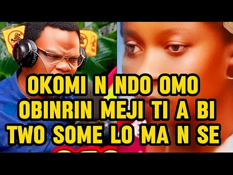 OKOMI N NDO OMO ‎OBINRIN MEJI TI A BI‎TWO SOME LO MA N SE ‎#kokoroalate #oriyomihamzat 