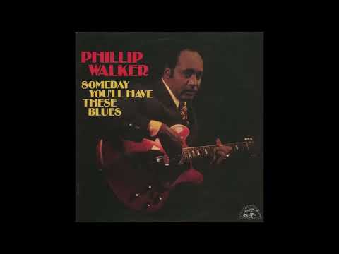Phillip Walker  - Someday You´ll Have These Blues -1977 (FULL ALBUM)