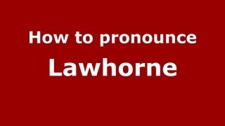 How to pronounce Lawhorne