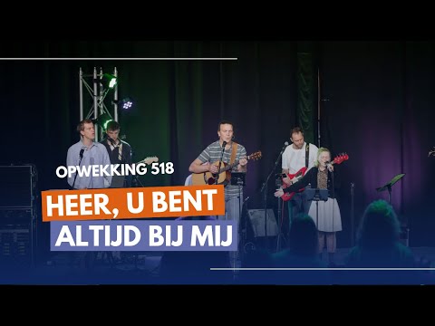 Heer, U bent altijd bij mij | Opwekking 518