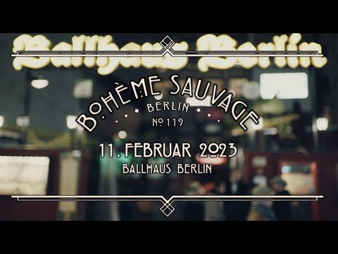 Bohème Sauvage Berlin Nº119 - 11. Februar 2023 - Ballhaus Berlin