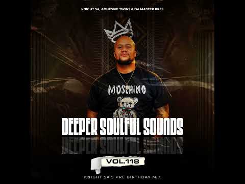 Knight SA, Adhesive Twins & Da Master - Deeper Soulful Sounds Vol.118 (Knight SA''s Pre Birthday ...