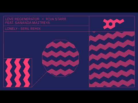 Riva Starr, Sananda Maitreya, Love Regenerator - Lonely - Seril Remix