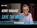 #153: Henry Donahue | Save The Music