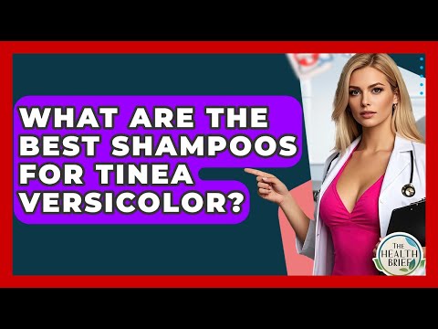 What Are The Best Shampoos For Tinea Versicolor? - The Health Brief