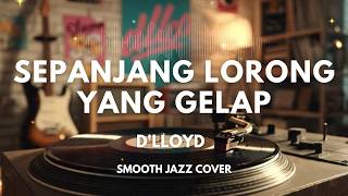 Download lagu Sepanjang Lorong Yang Gelap - D'Lloyd | Smooth Jazz Cover by The Vinyl mp3