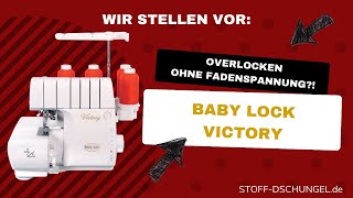 Das ist die Babylock Victory! Maschinen Vorstellung | STOFF DSCHUNGEL