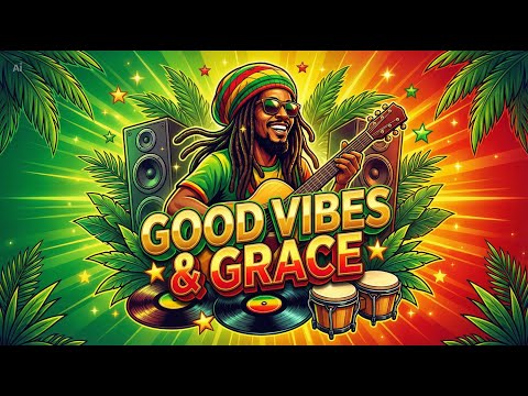 Good Vibes & Grace | Conscious Reggae for Focus, Calm & Clean Energy