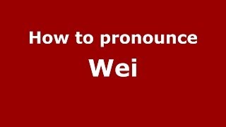 How to pronounce Wei