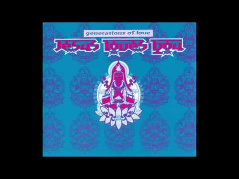Jesus Loves You - Generations of Love - Totally Outed Mix