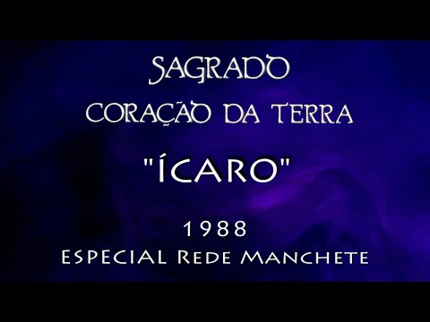 Sagrado Coração da Terra - Ícaro (abertura) - Especial Rede Manchete 1988