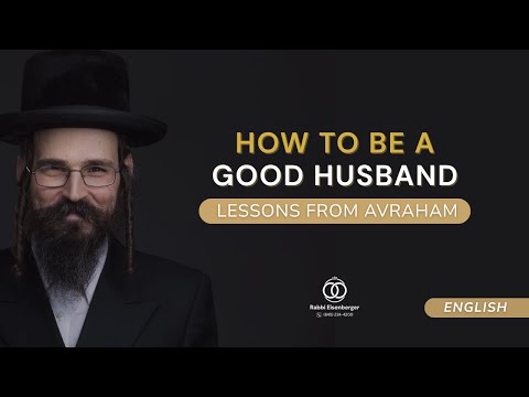 English | How to Be a Good Husband: Lessons from Avraham in Parshas Vayeira