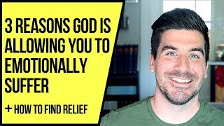 3 Reasons God Is Allowing You to Emotionally Suffer