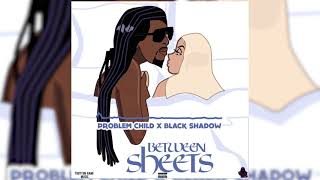 Problem Child X Black Shadow - Between Sheets | Tattoo Flava Riddim | Official Audio